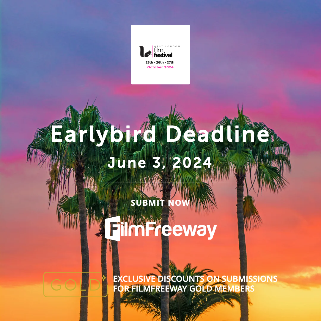 West London Film Festival, Earlybird Deadline 3 Giugno